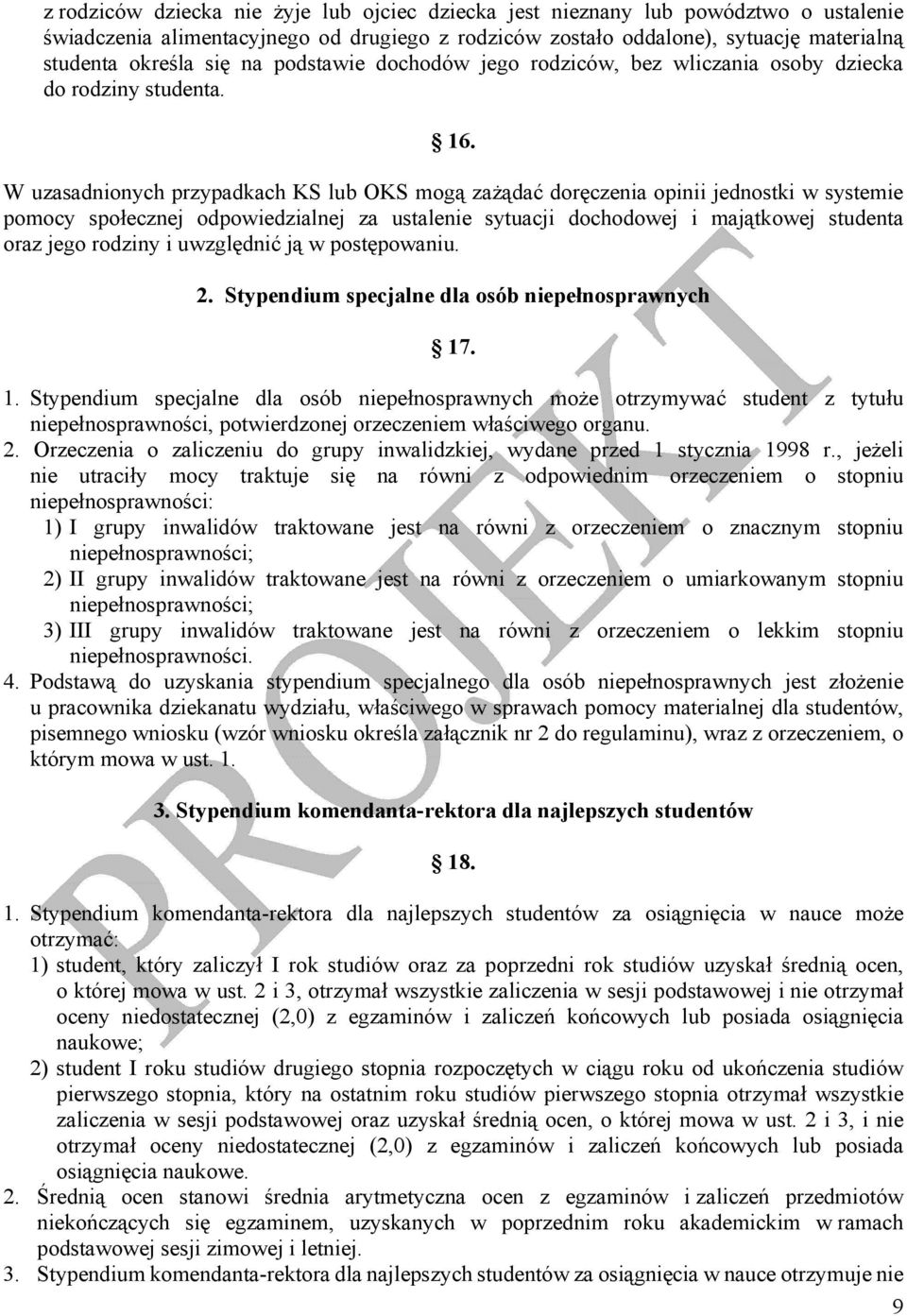 W uzasadnionych przypadkach KS lub OKS mogą zażądać doręczenia opinii jednostki w systemie pomocy społecznej odpowiedzialnej za ustalenie sytuacji dochodowej i majątkowej studenta oraz jego rodziny i