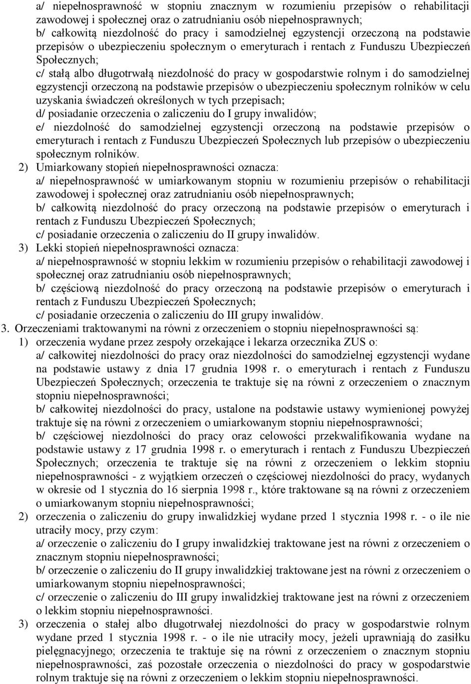 rolnym i do samodzielnej egzystencji orzeczoną na podstawie przepisów o ubezpieczeniu społecznym rolników w celu uzyskania świadczeń określonych w tych przepisach; d/ posiadanie orzeczenia o