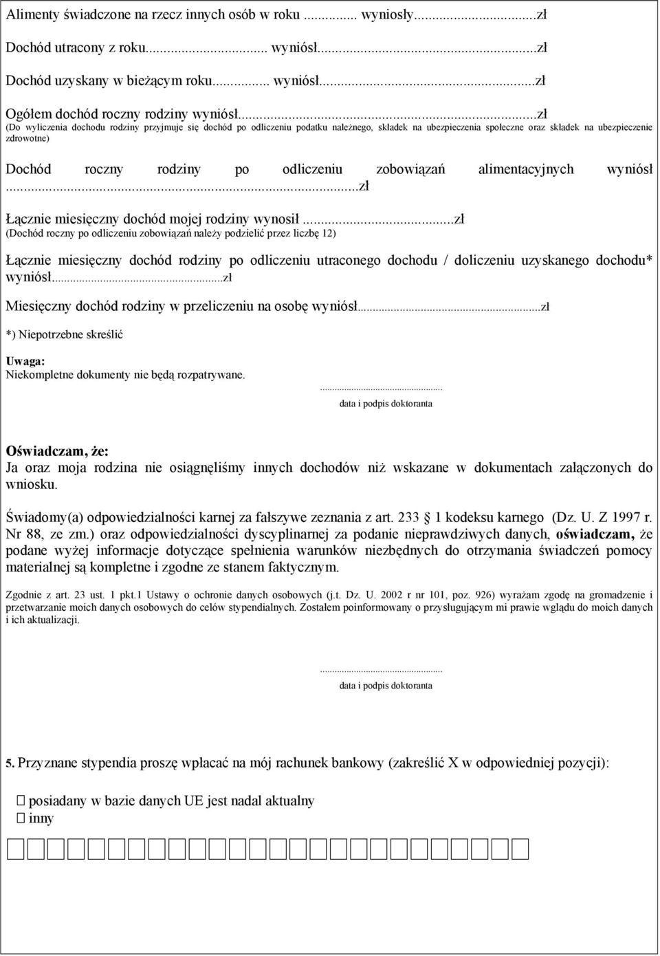 odliczeniu zobowiązań alimentacyjnych wyniósł...zł Łącznie miesięczny dochód mojej rodziny wynosił.