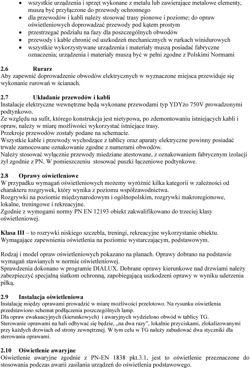 wykorzystywane urządzenia i materiały muszą posiadać fabryczne oznaczenia; urządzenia i materiały muszą być w pełni zgodne z Polskimi Normami 2.