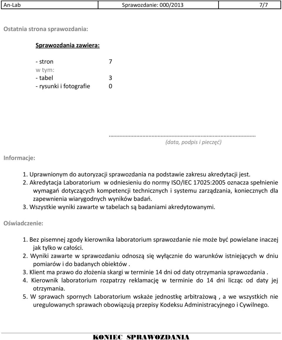 Akredytacja Laboratorium w odniesieniu do normy ISO/IC 17025:2005 oznacza spełnienie wymagań dotyczących kompetencji technicznych i systemu zarządzania, koniecznych dla zapewnienia wiarygodnych