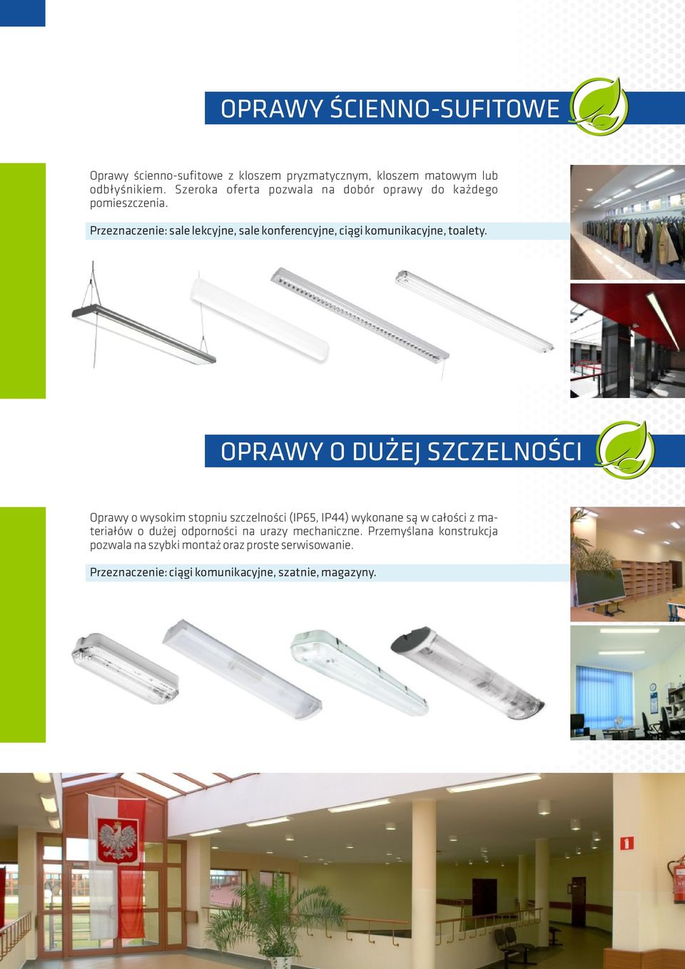 Przeznaczenie: sale lekcyjne, sale konferencyjne, ciągi komunikacyjne, toalety.