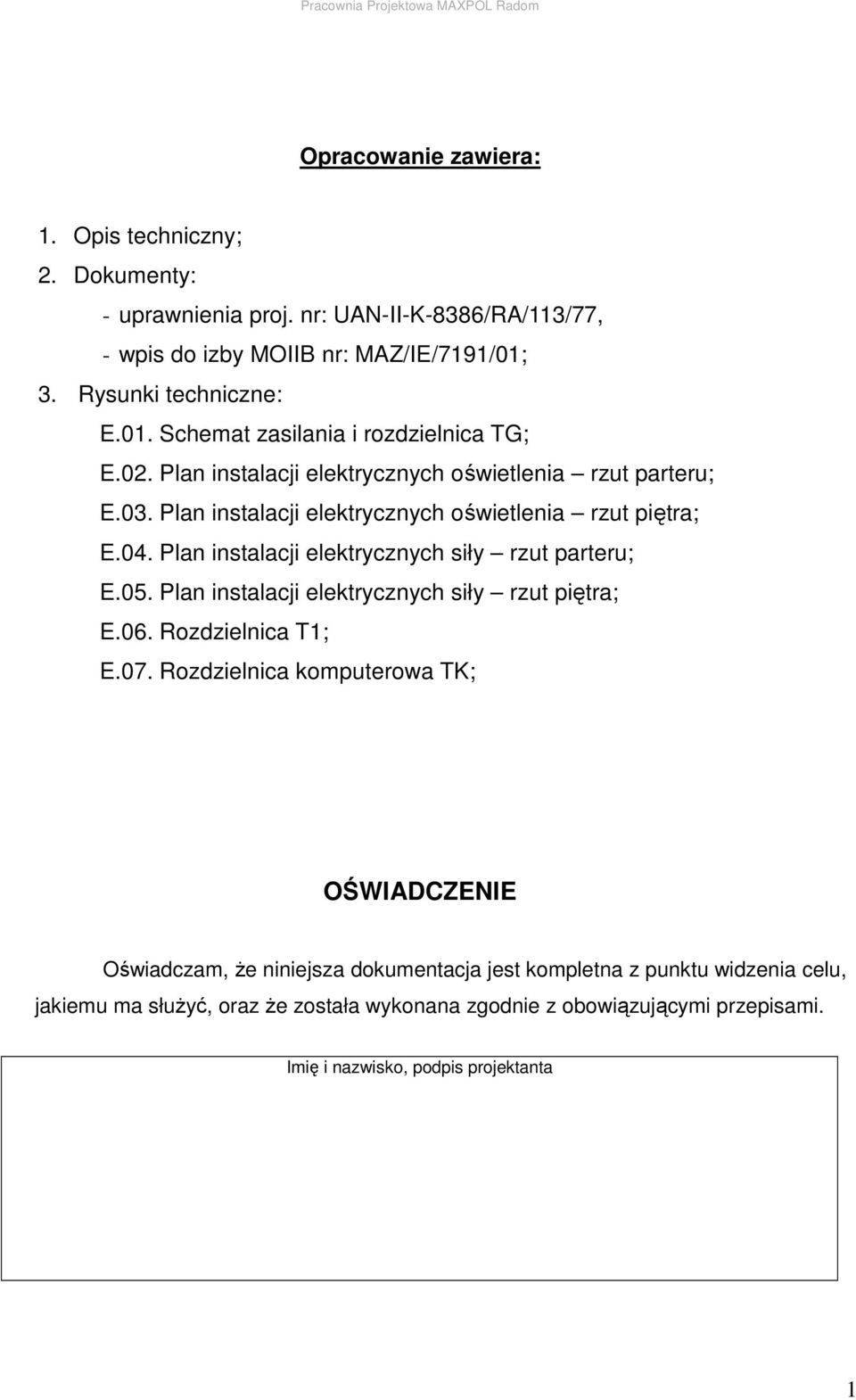 Plan instalacji elektrycznych oświetlenia rzut piętra; E.04. Plan instalacji elektrycznych siły rzut parteru; E.05. Plan instalacji elektrycznych siły rzut piętra; E.06.