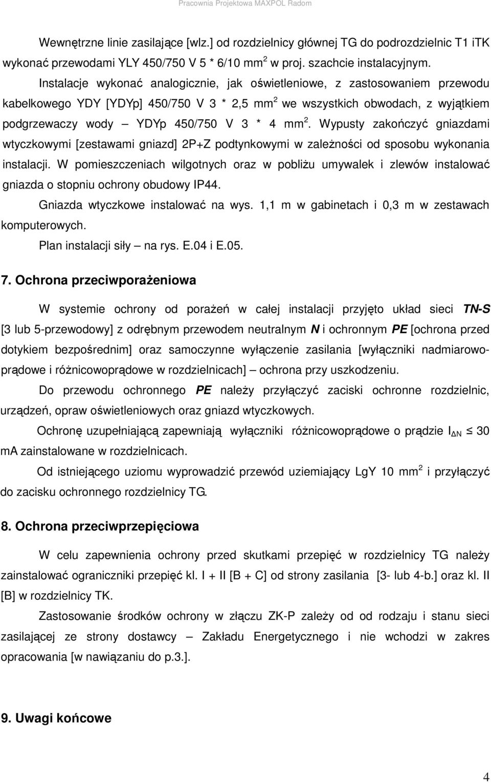 mm 2. Wypusty zakończyć gniazdami wtyczkowymi [zestawami gniazd] 2P+Z podtynkowymi w zależności od sposobu wykonania instalacji.