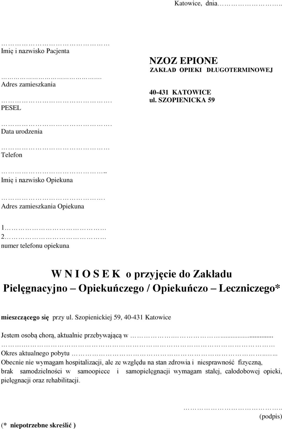 Adres zamieszkania Opiekuna 1 numer telefonu opiekuna W N I O S E K o przyjęcie do Zakładu Pielęgnacyjno Opiekuńczego / Opiekuńczo Leczniczego* mieszczącego się przy ul.