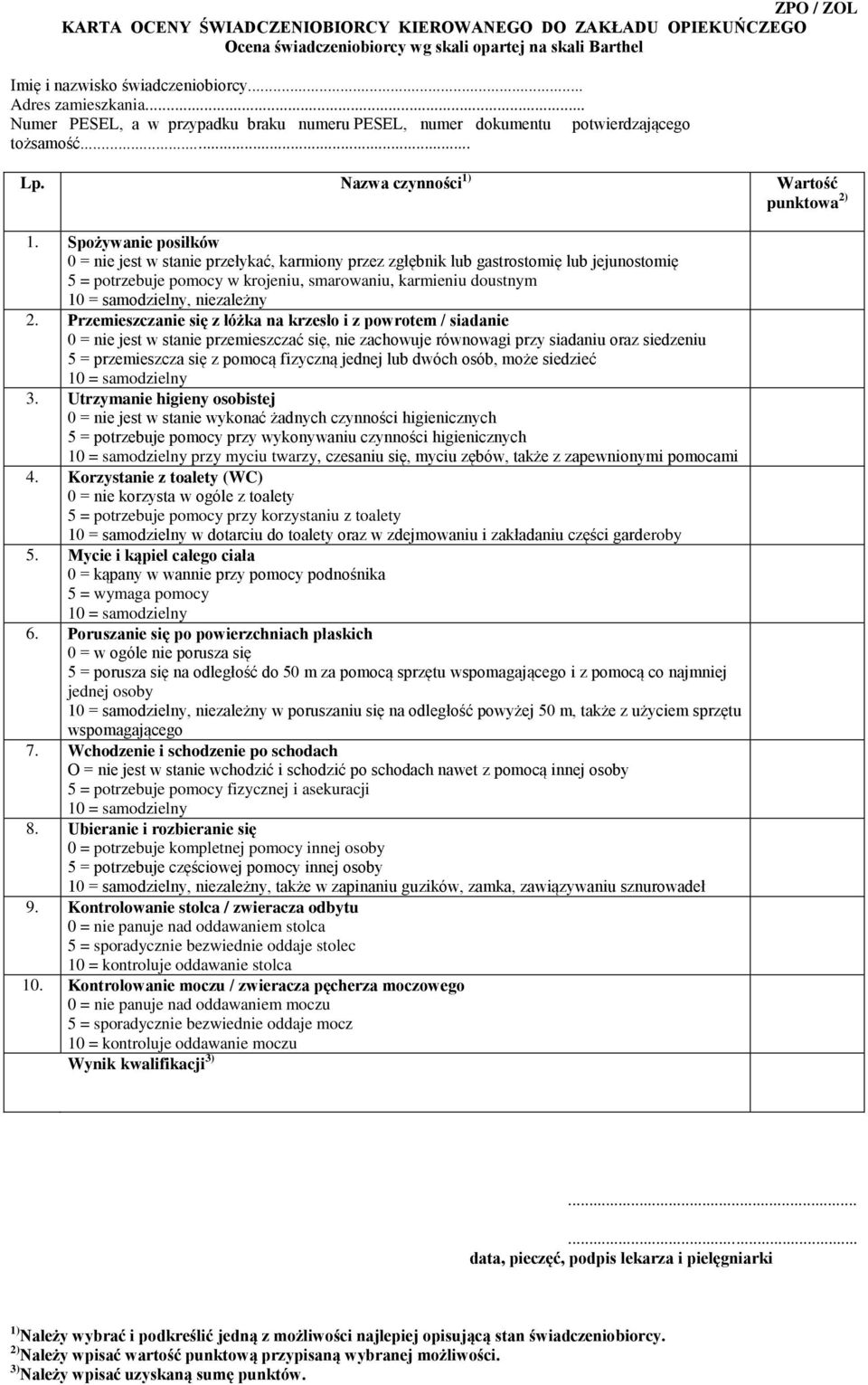 Spożywanie posiłków 0 = nie jest w stanie przełykać, karmiony przez zgłębnik lub gastrostomię lub jejunostomię 5 = potrzebuje pomocy w krojeniu, smarowaniu, karmieniu doustnym 10 = samodzielny,