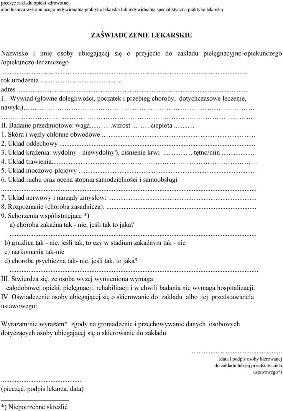 II. Badanie przedmiotowe: waga....wzrost.....ciepłota... 1. Skóra i węzły chłonne obwodowe.... Układ oddechowy.... Układ krążenia: wydolny - niewydolny'), ciśnienie krwi... tętno/min... 4.