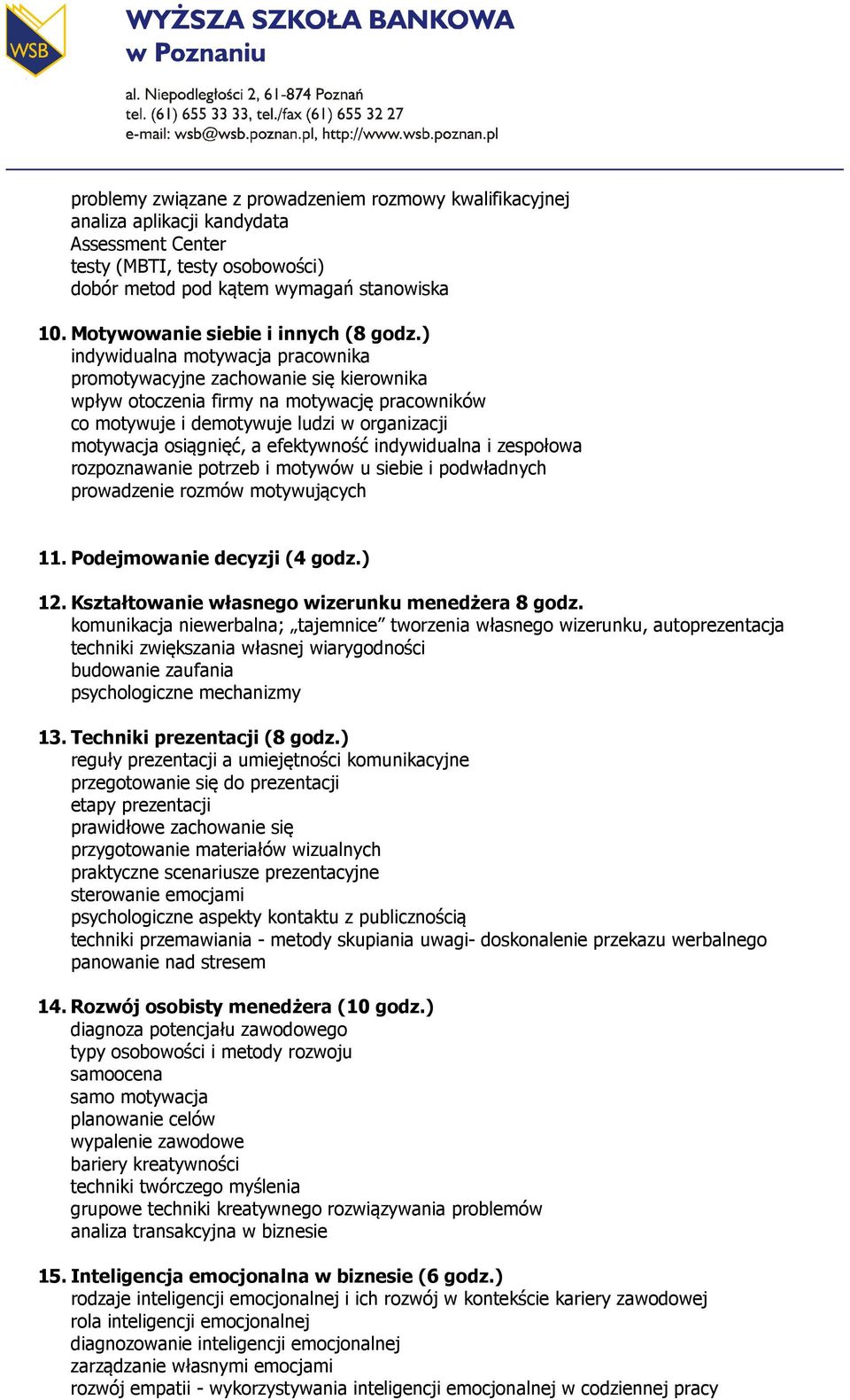 ) indywidualna motywacja pracownika promotywacyjne zachowanie się kierownika wpływ otoczenia firmy na motywację pracowników co motywuje i demotywuje ludzi w organizacji motywacja osiągnięć, a