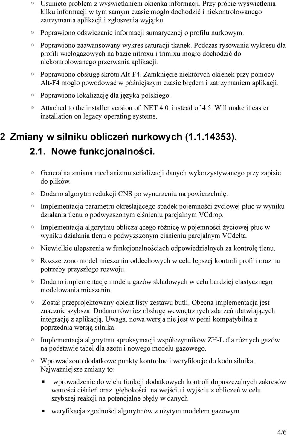 Podczas rysowania wykresu dla profili wielogazowych na bazie nitroxu i trimixu mogło dochodzić do niekontrolowanego przerwania aplikacji. Poprawiono obsługę skrótu Alt-F4.