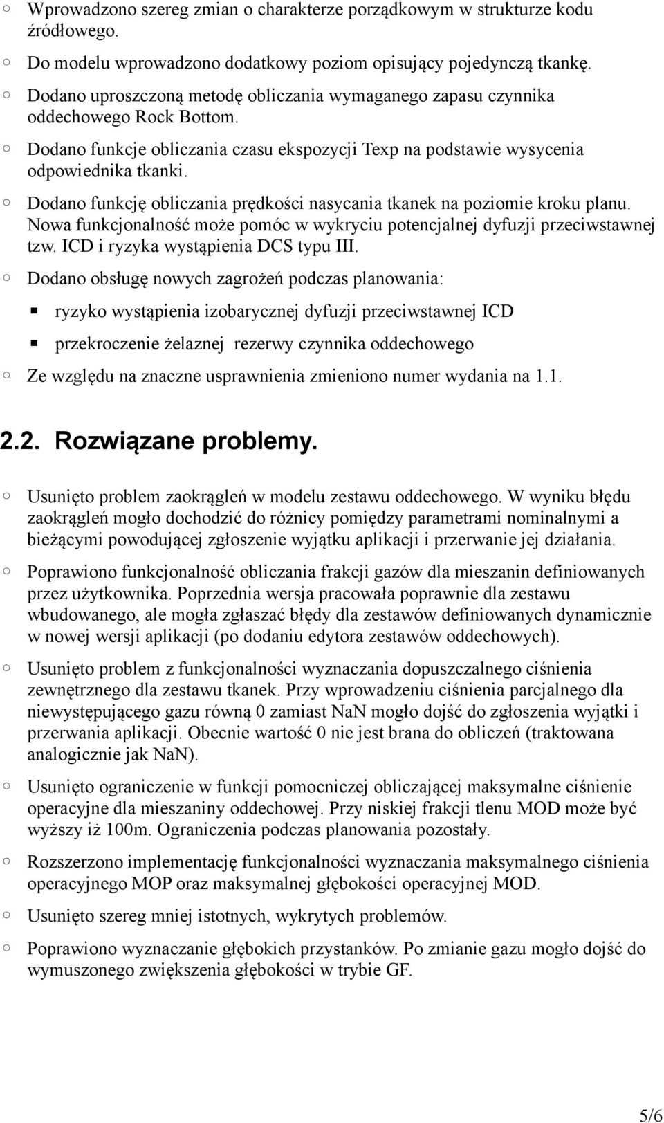 Dodano funkcję obliczania prędkości nasycania tkanek na poziomie kroku planu. Nowa funkcjonalność może pomóc w wykryciu potencjalnej dyfuzji przeciwstawnej tzw. ICD i ryzyka wystąpienia DCS typu III.