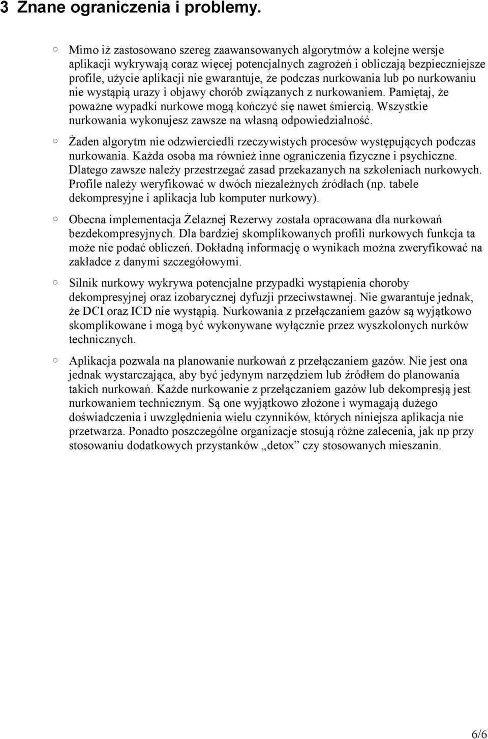 podczas nurkowania lub po nurkowaniu nie wystąpią urazy i objawy chorób związanych z nurkowaniem. Pamiętaj, że poważne wypadki nurkowe mogą kończyć się nawet śmiercią.