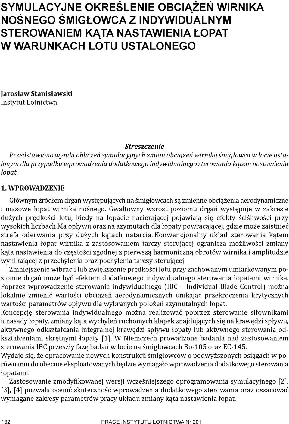 WproWadzenie Głównym źródłem drgań występujących na śmigłowcach są zmienne obciążenia aerodynamiczne i masowe łopat wirnika nośnego.