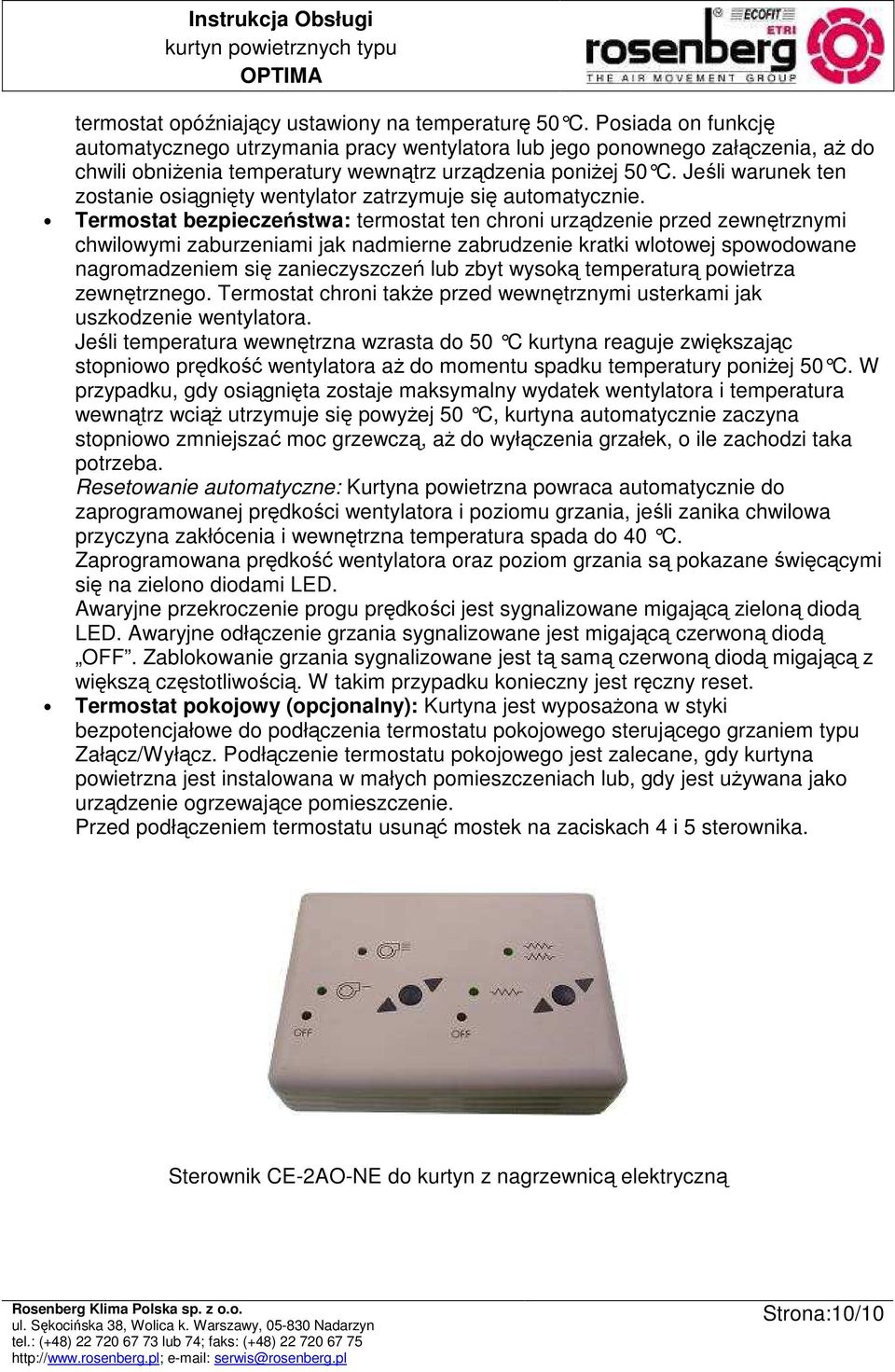 Jeśli warunek ten zostanie osiągnięty wentylator zatrzymuje się automatycznie.