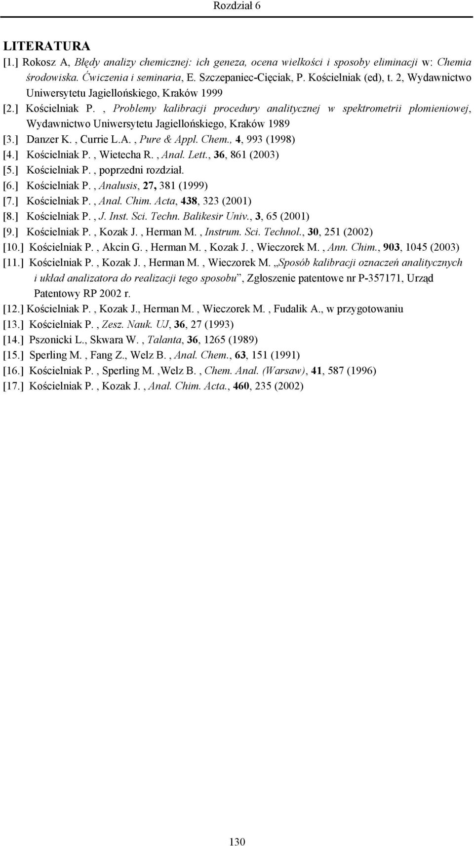 , Problemy kalibracji procedury analitycznej w spektrometrii płomieniowej, Wydawnictwo Uniwersytetu Jagiellońskiego, Kraków 1989 [3.] Danzer K., Currie L.A., Pure & Appl. Chem., 4, 993 (1998) [4.