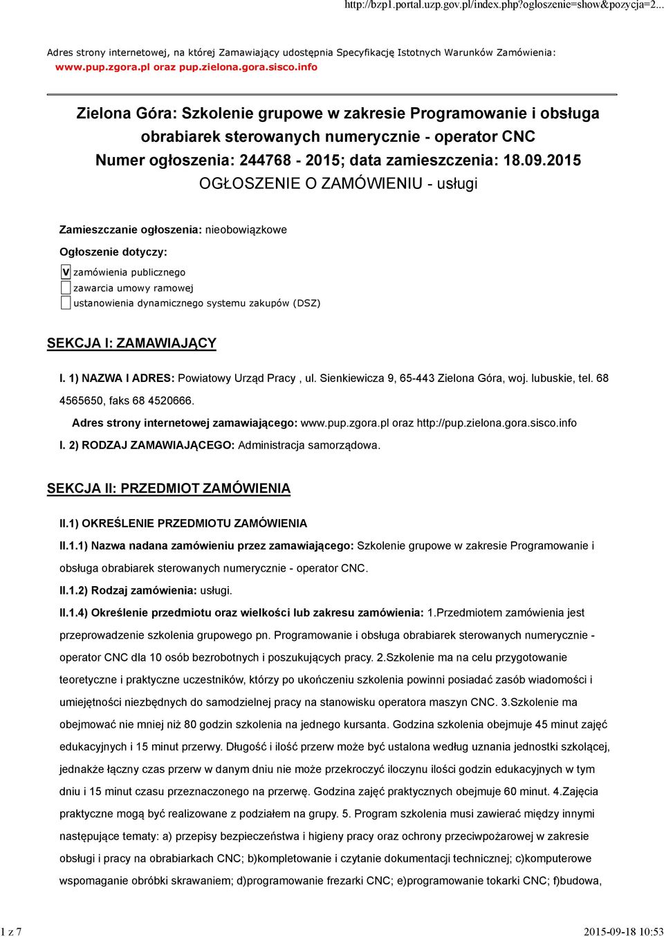 2015 OGŁOSZENIE O ZAMÓWIENIU - usługi Zamieszczanie ogłoszenia: nieobowiązkowe Ogłoszenie dotyczy: V zamówienia publicznego zawarcia umowy ramowej ustanowienia dynamicznego systemu zakupów (DSZ)