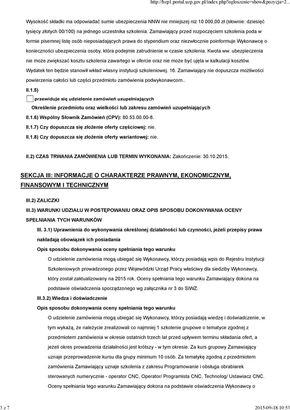 podejmie zatrudnienie w czasie szkolenia. Kwota ww. ubezpieczenia nie może zwiększać kosztu szkolenia zawartego w ofercie oraz nie może być ujęta w kalkulacji kosztów.
