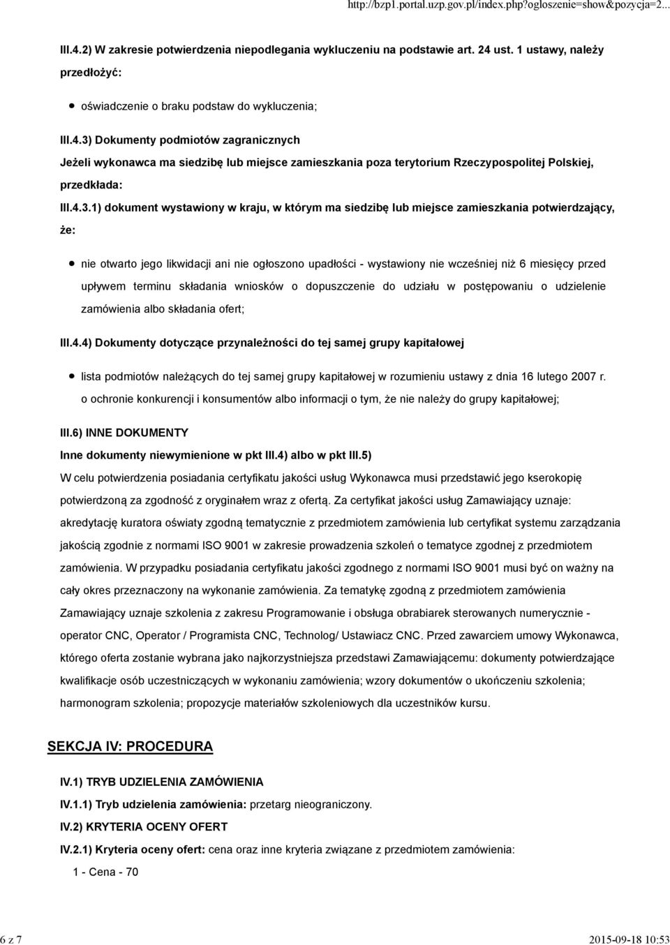 przed upływem terminu składania wniosków o dopuszczenie do udziału w postępowaniu o udzielenie zamówienia albo składania ofert; III.4.