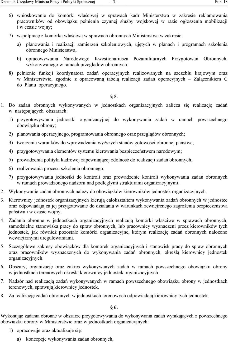 planach i programach szkolenia obronnego Ministerstwa, b) opracowywania Narodowego Kwestionariusza Pozamilitarnych Przygotowań Obronnych, wykonywanego w ramach przeglądów obronnych; 8) pełnienie