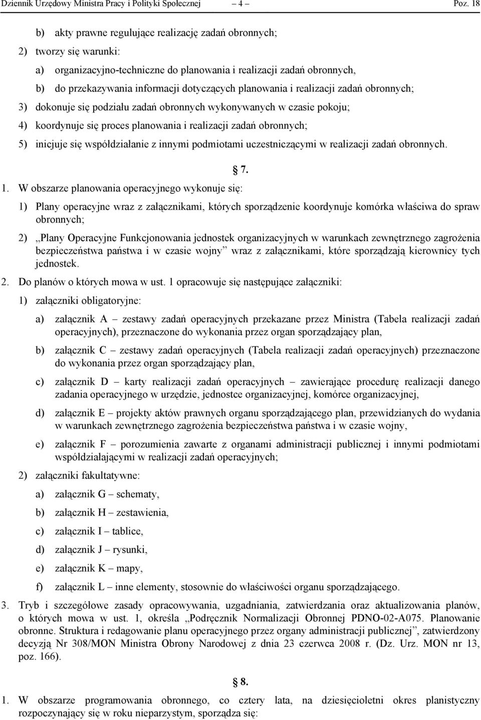 planowania i realizacji zadań obronnych; 5) inicjuje się współdziałanie z innymi podmiotami uczestniczącymi w realizacji zadań obronnych. 7. 1.