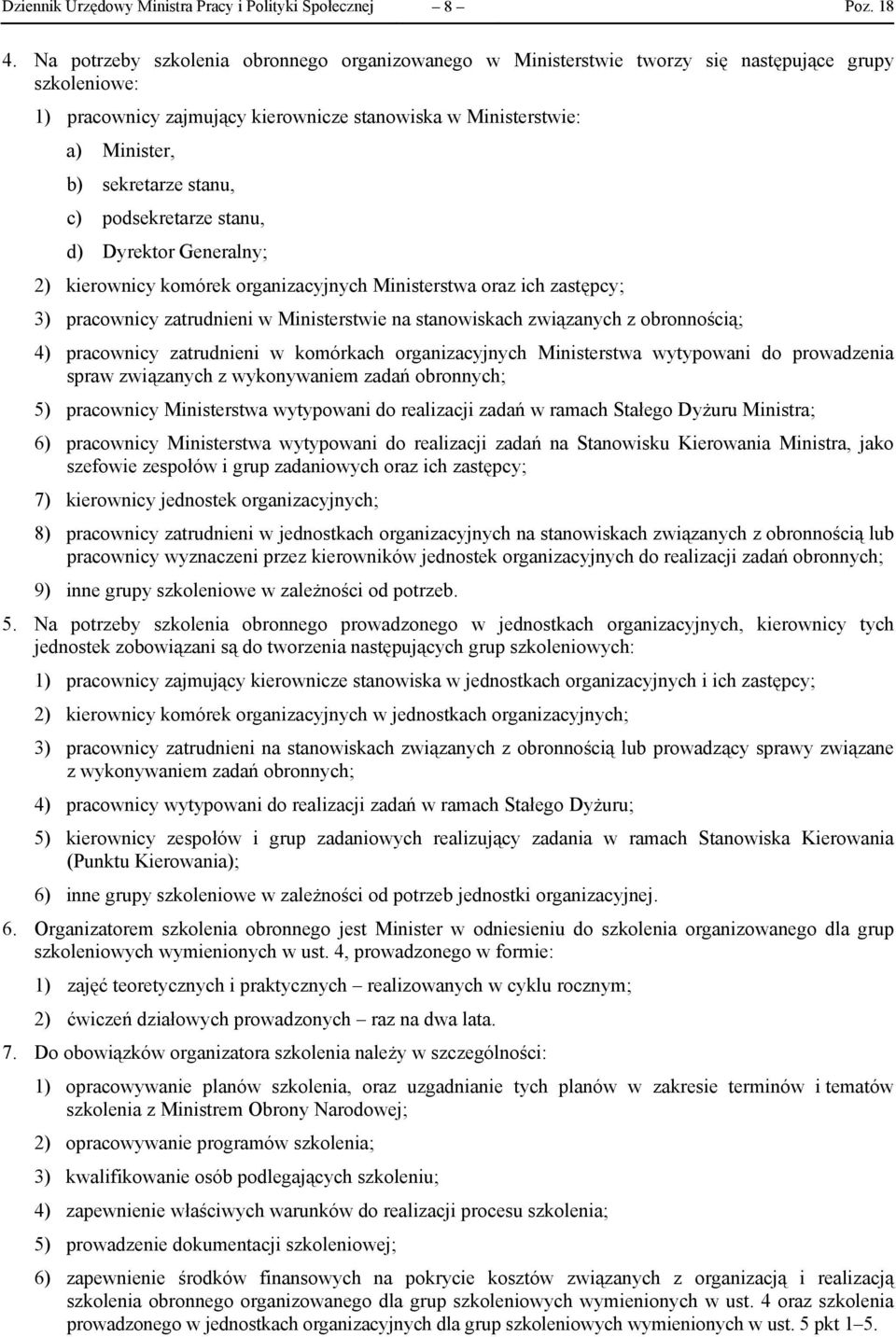 stanu, c) podsekretarze stanu, d) Dyrektor Generalny; 2) kierownicy komórek organizacyjnych Ministerstwa oraz ich zastępcy; 3) pracownicy zatrudnieni w Ministerstwie na stanowiskach związanych z