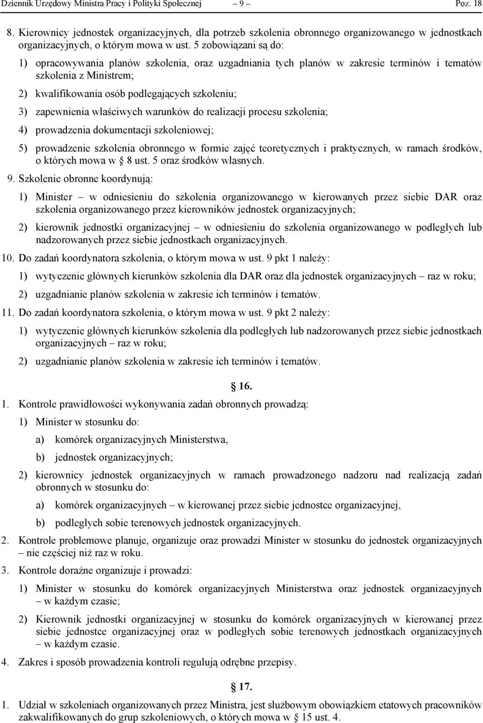 zapewnienia właściwych warunków do realizacji procesu szkolenia; 4) prowadzenia dokumentacji szkoleniowej; 5) prowadzenie szkolenia obronnego w formie zajęć teoretycznych i praktycznych, w ramach