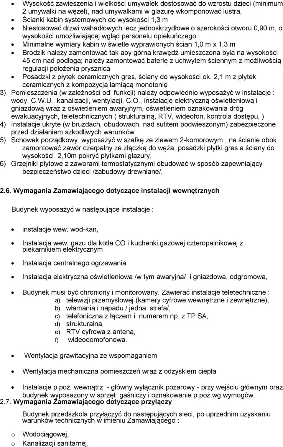 górna krawędź umieszczna była na wyskści 45 cm nad pdłgą; należy zamntwać baterię z uchwytem ściennym z mżliwścią regulacji płżenia prysznica Psadzki z płytek ceramicznych gres, ściany d wyskści k.
