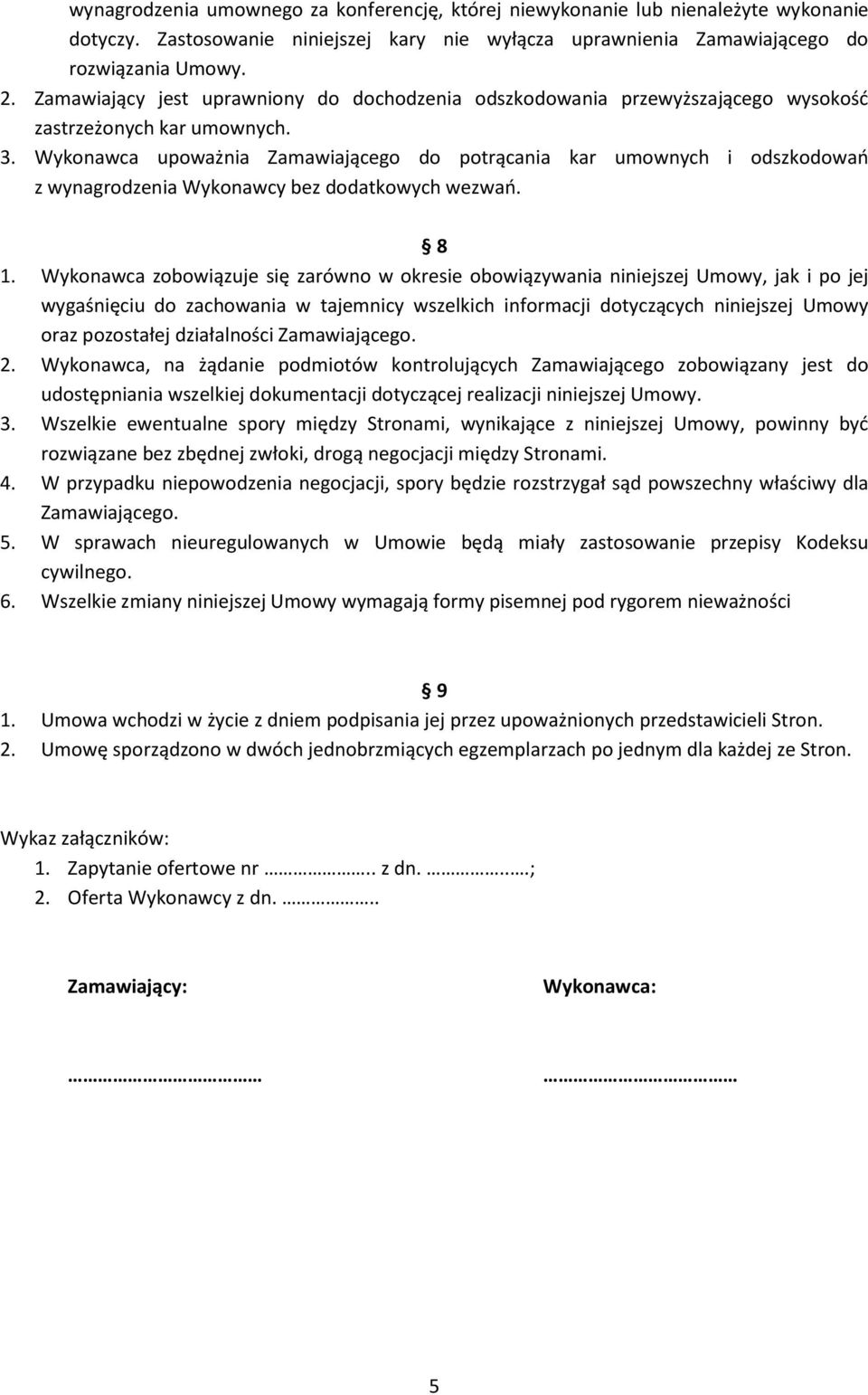 Wykonawca upoważnia Zamawiającego do potrącania kar umownych i odszkodowań z wynagrodzenia Wykonawcy bez dodatkowych wezwań. 8 1.