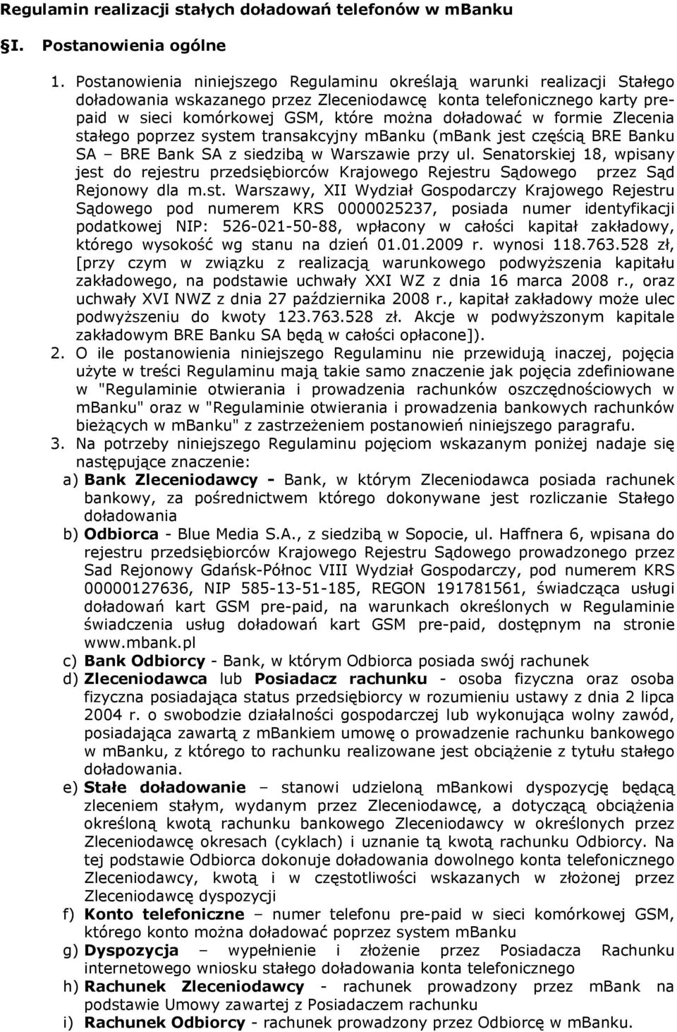 formie Zlecenia stałego poprzez system transakcyjny mbanku (mbank jest częścią BRE Banku SA BRE Bank SA z siedzibą w Warszawie przy ul.