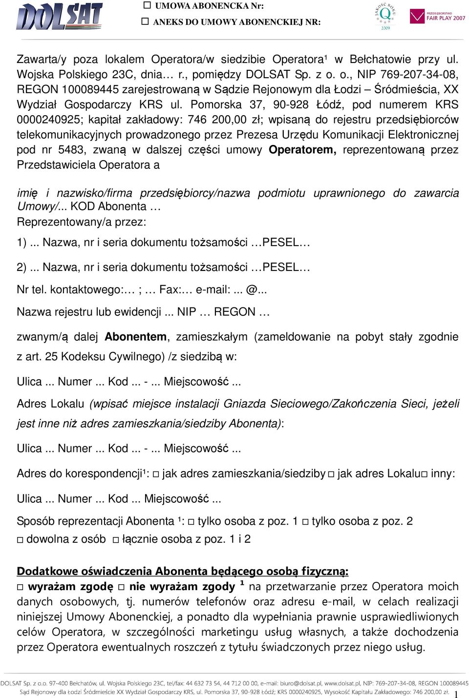 Pomorska 37, 90-928 Łódź, pod numerem KRS 0000240925; kapitał zakładowy: 746 200,00 zł; wpisaną do rejestru przedsiębiorców telekomunikacyjnych prowadzonego przez Prezesa Urzędu Komunikacji