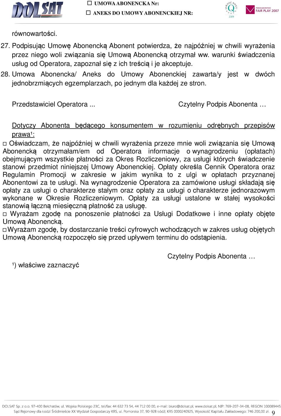 Umowa Abonencka/ Aneks do Umowy Abonenckiej zawarta/y jest w dwóch jednobrzmiących egzemplarzach, po jednym dla każdej ze stron. Przedstawiciel Operatora.