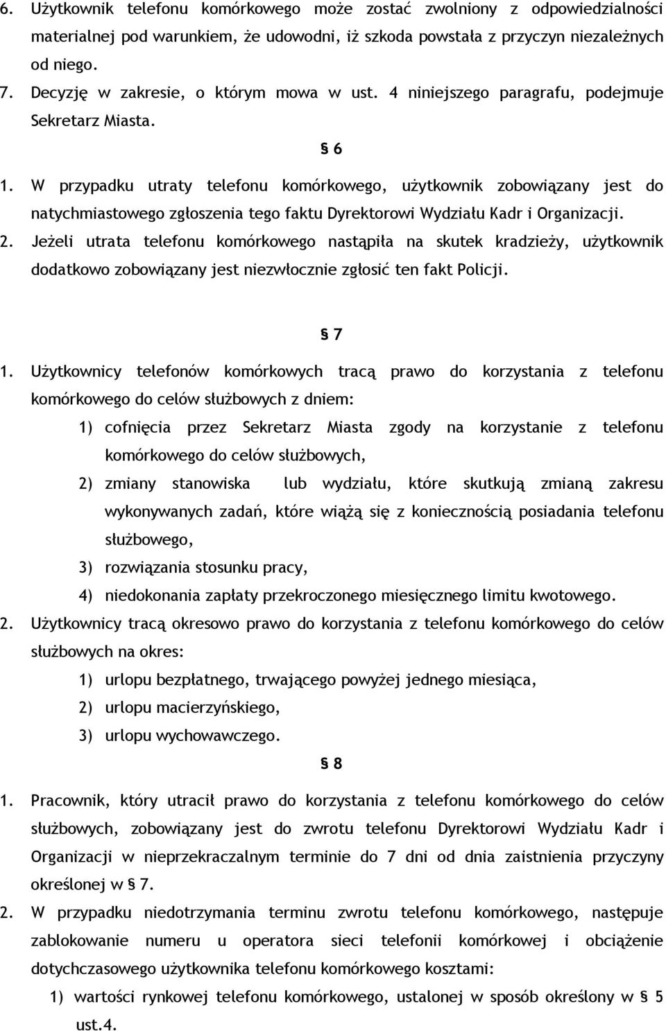 W przypadku utraty telefonu komórkowego, użytkownik zobowiązany jest do natychmiastowego zgłoszenia tego faktu Dyrektorowi Wydziału Kadr i Organizacji. 2.