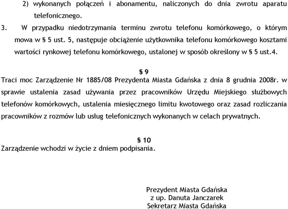 9 Traci moc Zarządzenie Nr 1885/08 Prezydenta Miasta Gdańska z dnia 8 grudnia 2008r.