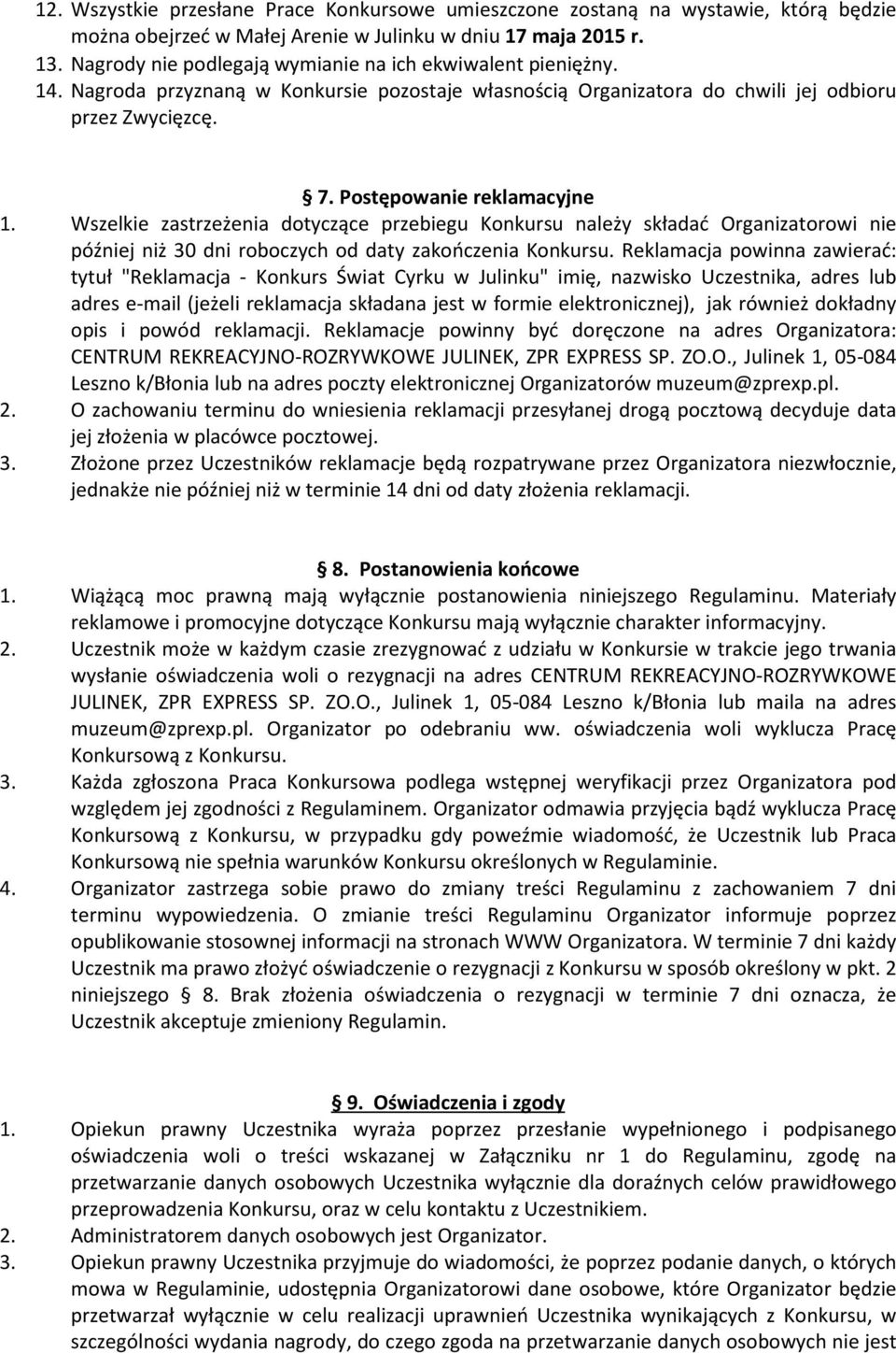 Wszelkie zastrzeżenia dotyczące przebiegu Konkursu należy składać Organizatorowi nie później niż 30 dni roboczych od daty zakończenia Konkursu.