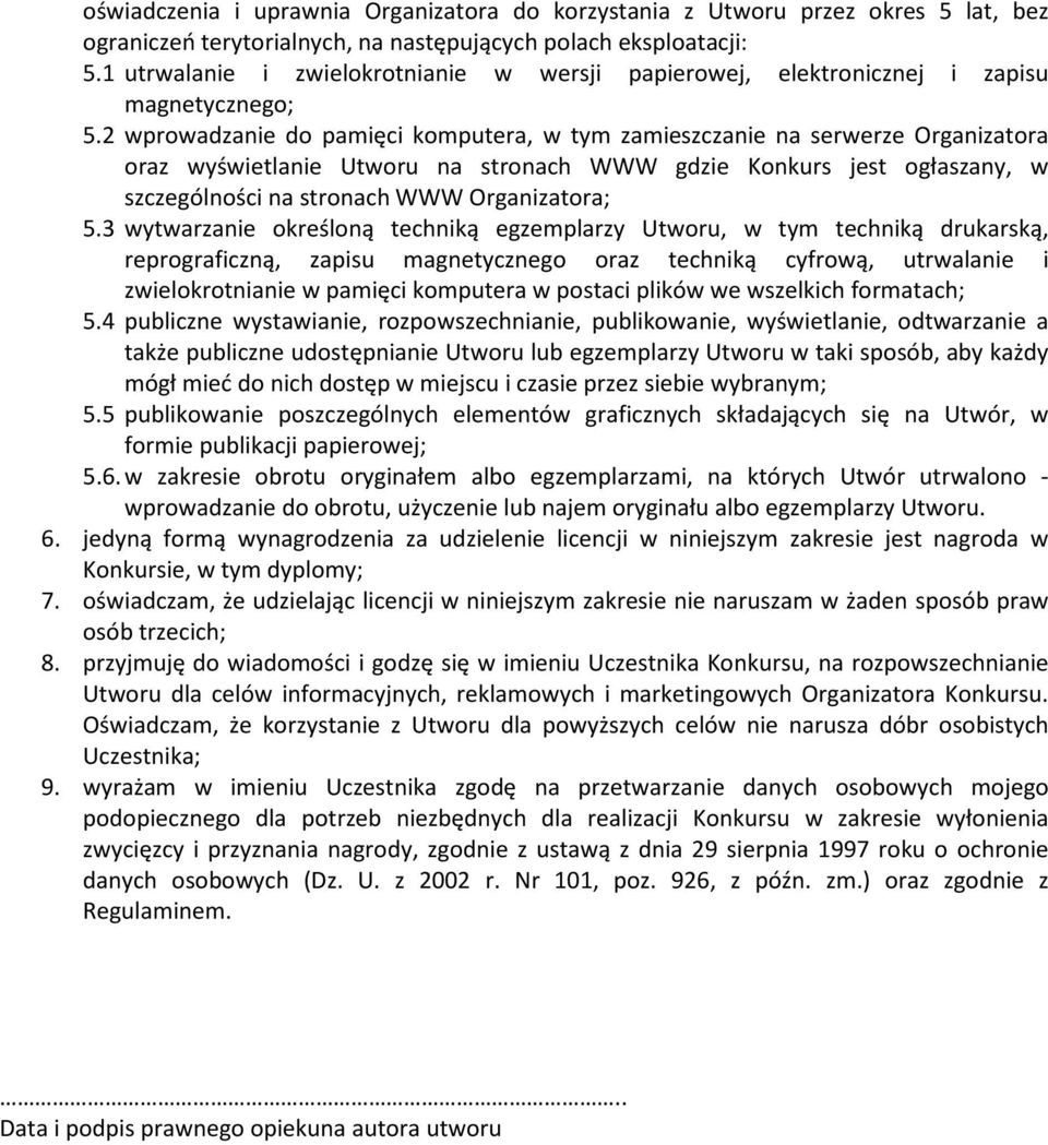 2 wprowadzanie do pamięci komputera, w tym zamieszczanie na serwerze Organizatora oraz wyświetlanie Utworu na stronach WWW gdzie Konkurs jest ogłaszany, w szczególności na stronach WWW Organizatora;