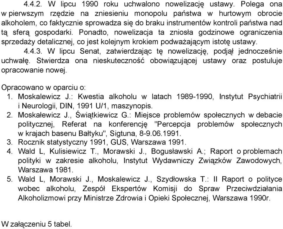Ponadto, nowelizacja ta zniosła godzinowe ograniczenia sprzedaży detalicznej, co jest kolejnym krokiem podważającym istotę ustawy. 4.4.3.