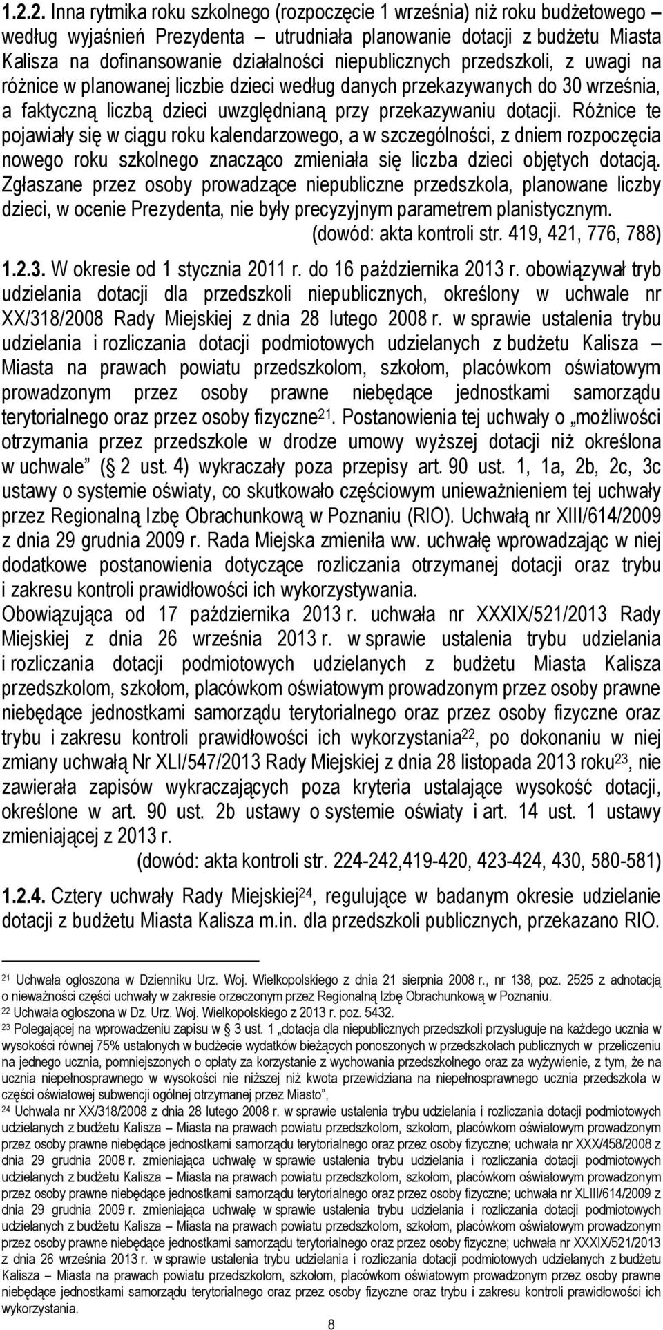 Różnice te pojawiały się w ciągu roku kalendarzowego, a w szczególności, z dniem rozpoczęcia nowego roku szkolnego znacząco zmieniała się liczba dzieci objętych dotacją.