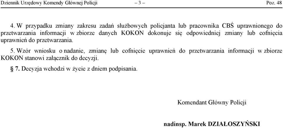 danych KOKON dokonuje się odpowiedniej zmiany lub cofnięcia uprawnień do przetwarzania. 5.