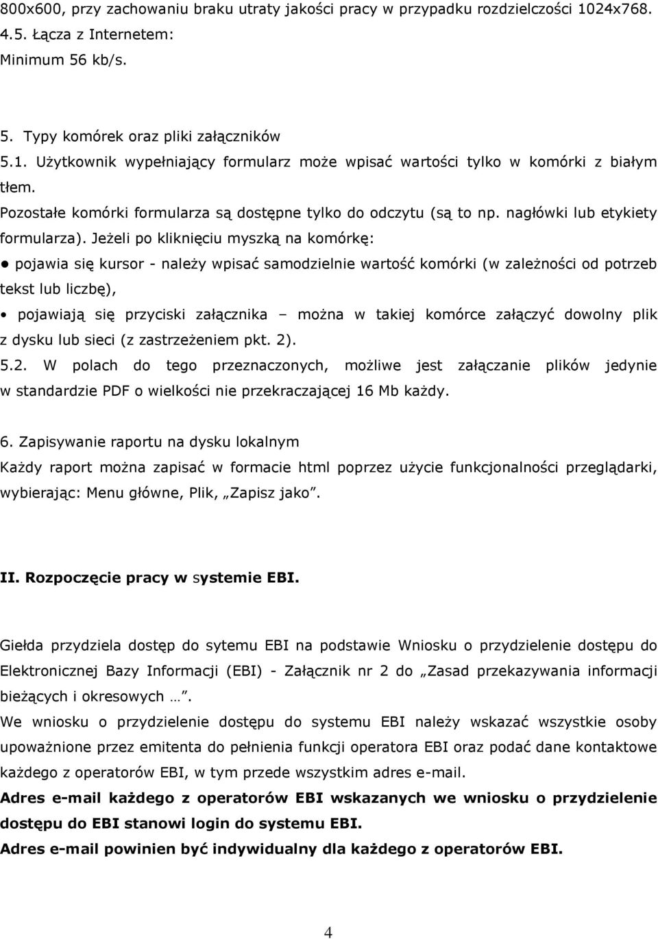 Jeżeli po kliknięciu myszką na komórkę: pojawia się kursor - należy wpisać samodzielnie wartość komórki (w zależności od potrzeb tekst lub liczbę), pojawiają się przyciski załącznika można w takiej