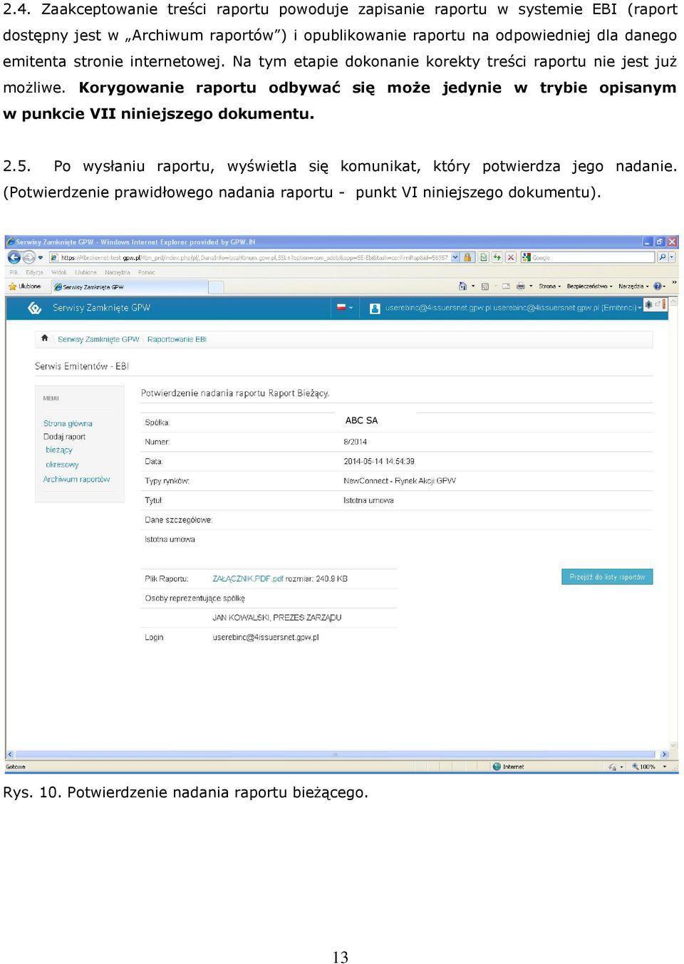 Korygowanie raportu odbywać się może jedynie w trybie opisanym w punkcie VII niniejszego dokumentu. 2.5.