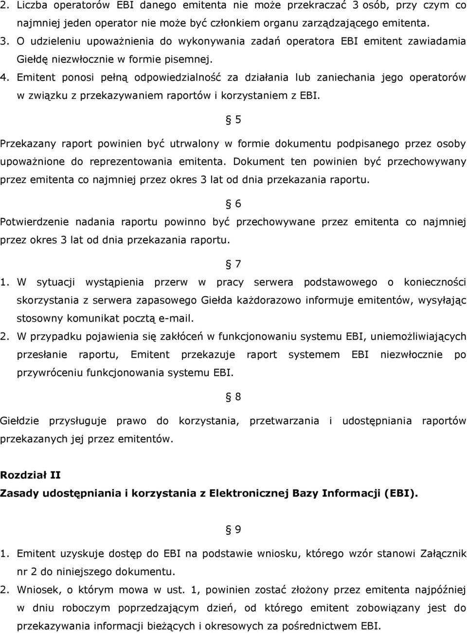 5 Przekazany raport powinien być utrwalony w formie dokumentu podpisanego przez osoby upoważnione do reprezentowania emitenta.