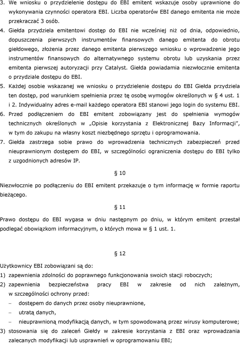 emitenta pierwszego wniosku o wprowadzenie jego instrumentów finansowych do alternatywnego systemu obrotu lub uzyskania przez emitenta pierwszej autoryzacji przy Catalyst.