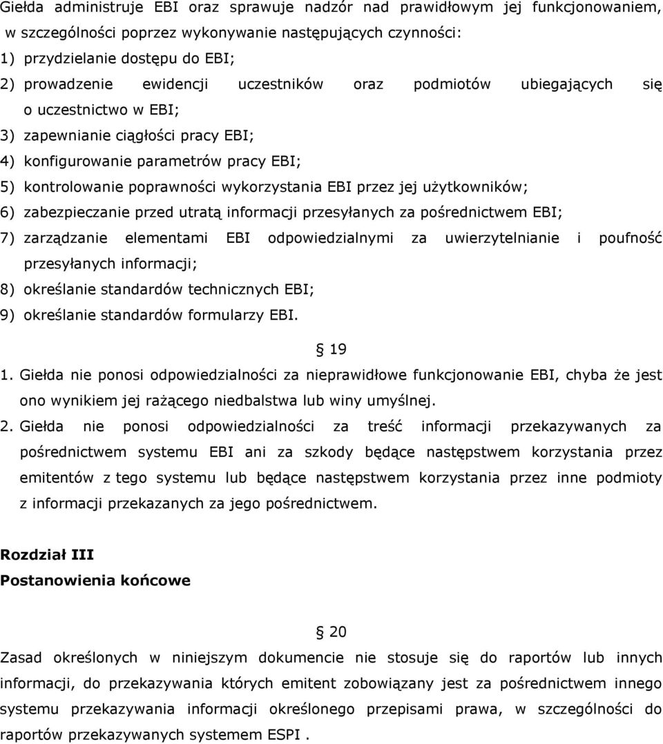 przez jej użytkowników; 6) zabezpieczanie przed utratą informacji przesyłanych za pośrednictwem EBI; 7) zarządzanie elementami EBI odpowiedzialnymi za uwierzytelnianie i poufność przesyłanych