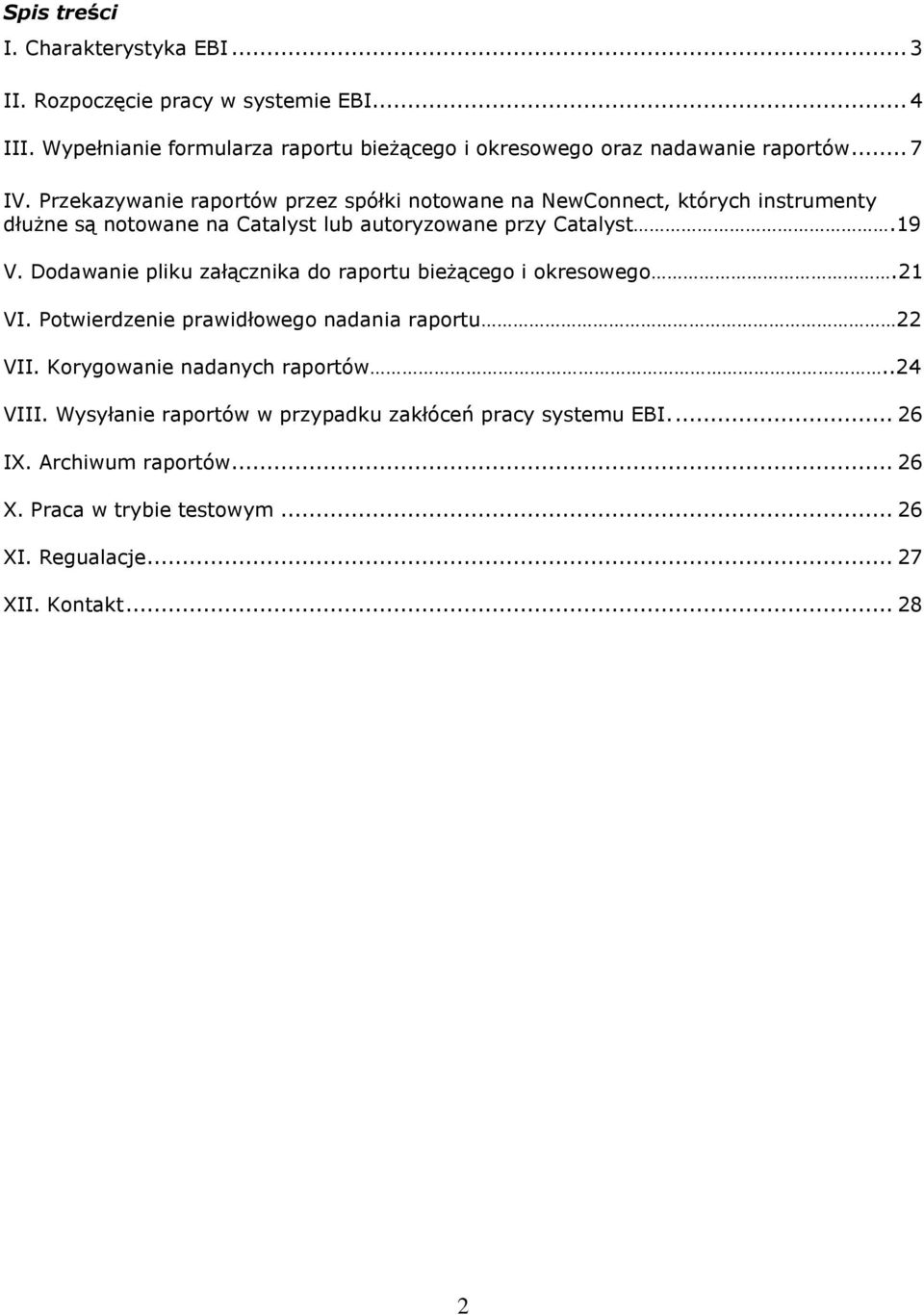 Przekazywanie raportów przez spółki notowane na NewConnect, których instrumenty dłużne są notowane na Catalyst lub autoryzowane przy Catalyst.19 V.