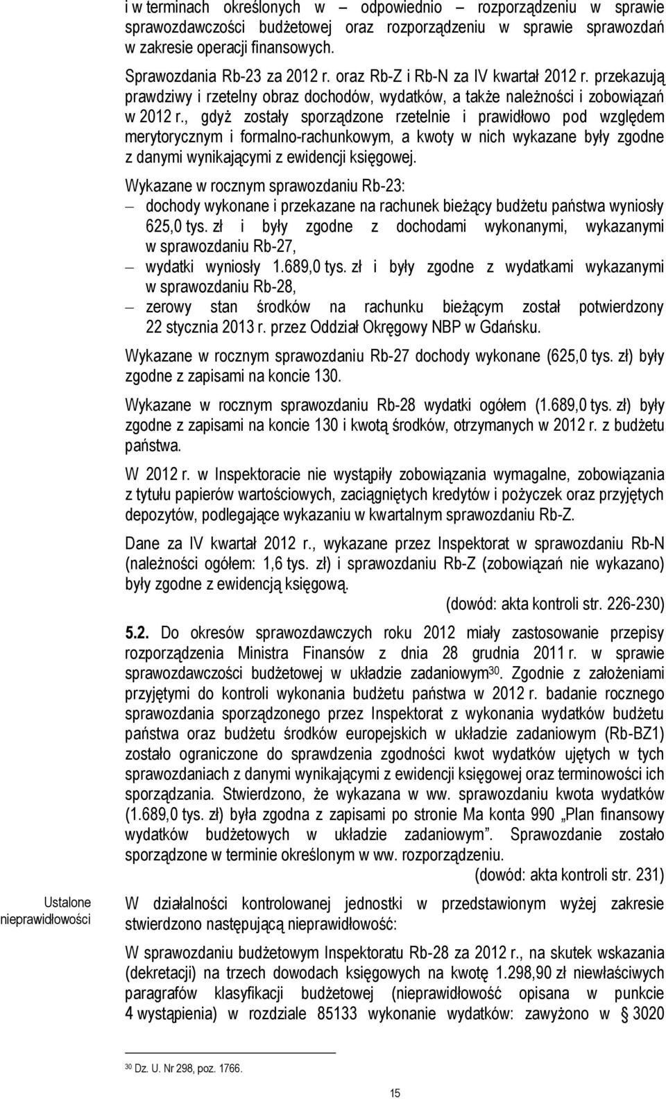 , gdyż zostały sporządzone rzetelnie i prawidłowo pod względem merytorycznym i formalno-rachunkowym, a kwoty w nich wykazane były zgodne z danymi wynikającymi z ewidencji księgowej.