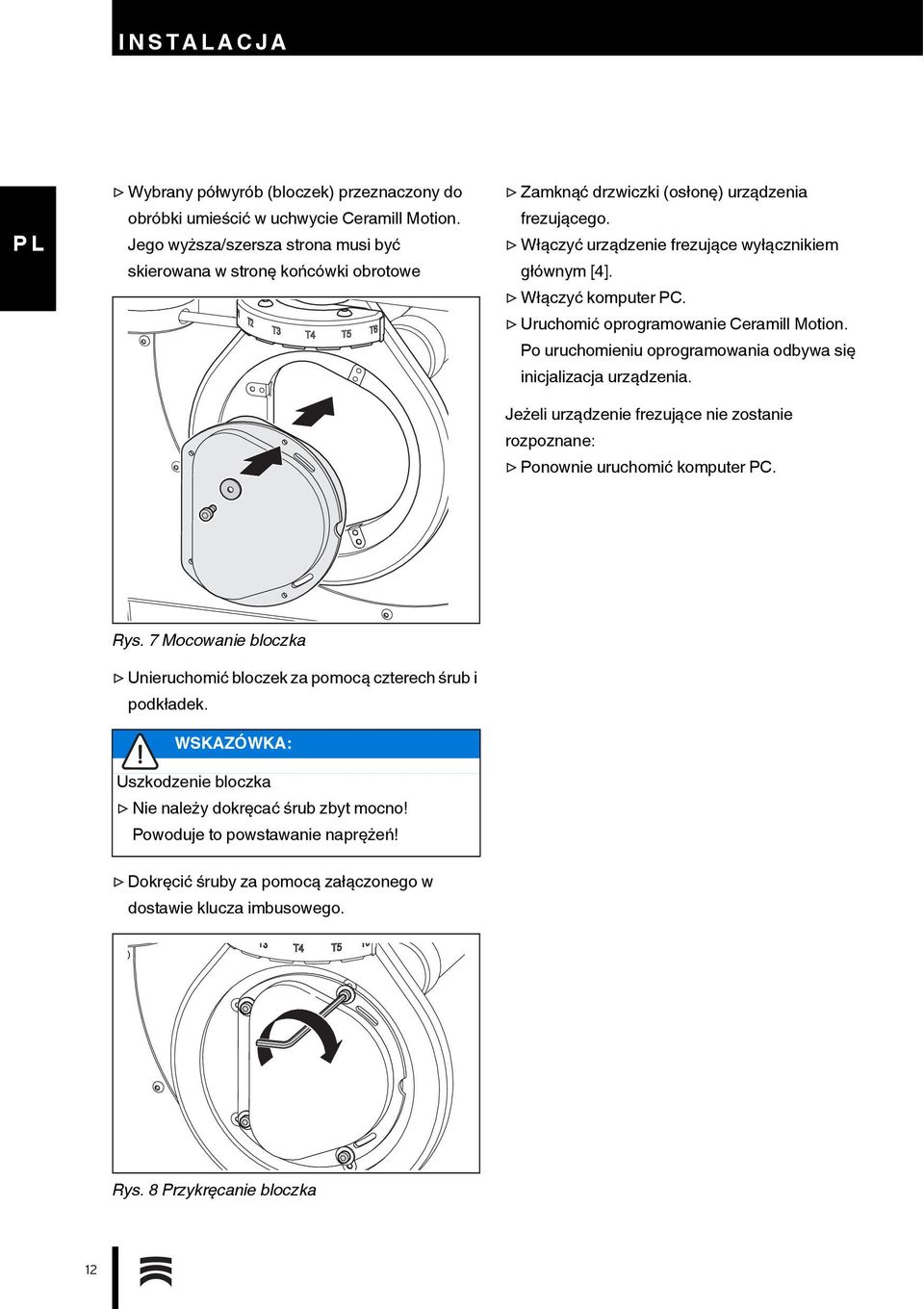 Włączyć komputer PC. Uruchomić oprogramowanie Ceramill Motion. Po uruchomieniu oprogramowania odbywa się inicjalizacja urządzenia.