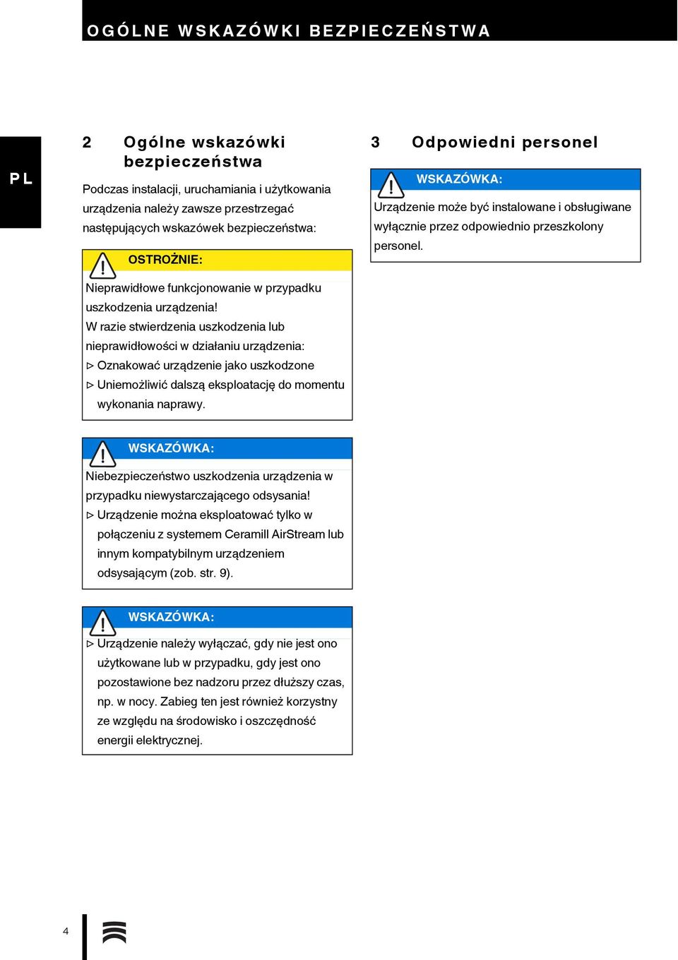 W razie stwierdzenia uszkodzenia lub nieprawidłowości w działaniu urządzenia: Oznakować urządzenie jako uszkodzone Uniemożliwić dalszą eksploatację do momentu wykonania naprawy.