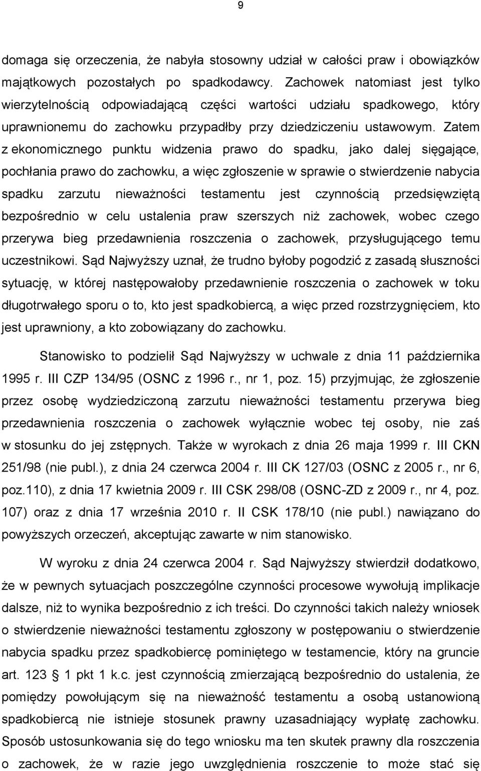 Zatem z ekonomicznego punktu widzenia prawo do spadku, jako dalej sięgające, pochłania prawo do zachowku, a więc zgłoszenie w sprawie o stwierdzenie nabycia spadku zarzutu nieważności testamentu jest