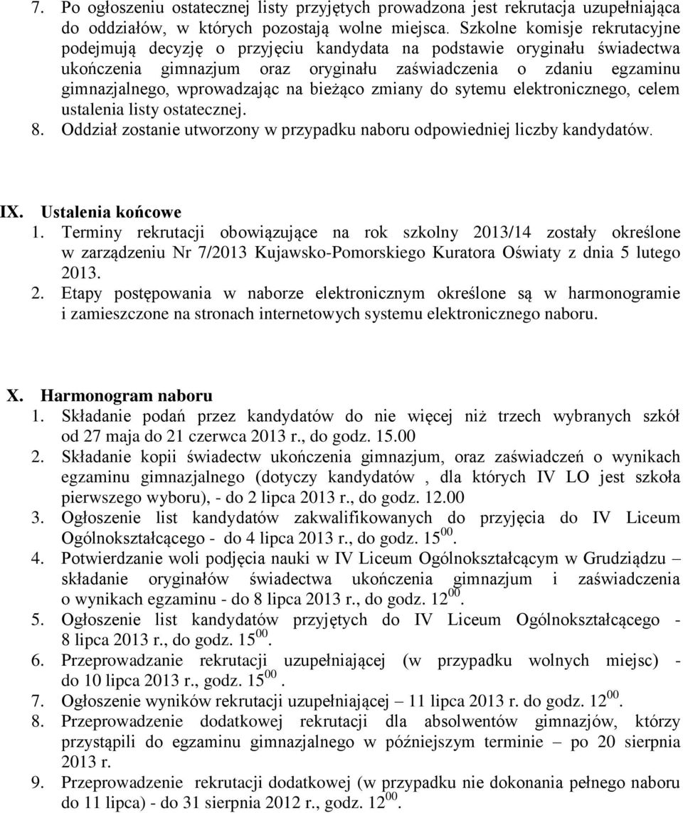 na bieżąco zmiany do sytemu elektronicznego, celem ustalenia listy ostatecznej. 8. Oddział zostanie utworzony w przypadku naboru odpowiedniej liczby kandydatów. IX. Ustalenia końcowe 1.