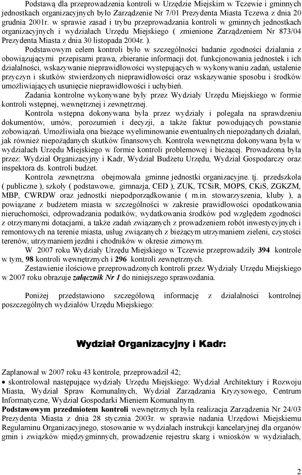 ). Podstawowym celem kontroli było w szczególności badanie zgodności działania z obowiązującymi przepisami prawa, zbieranie informacji dot.