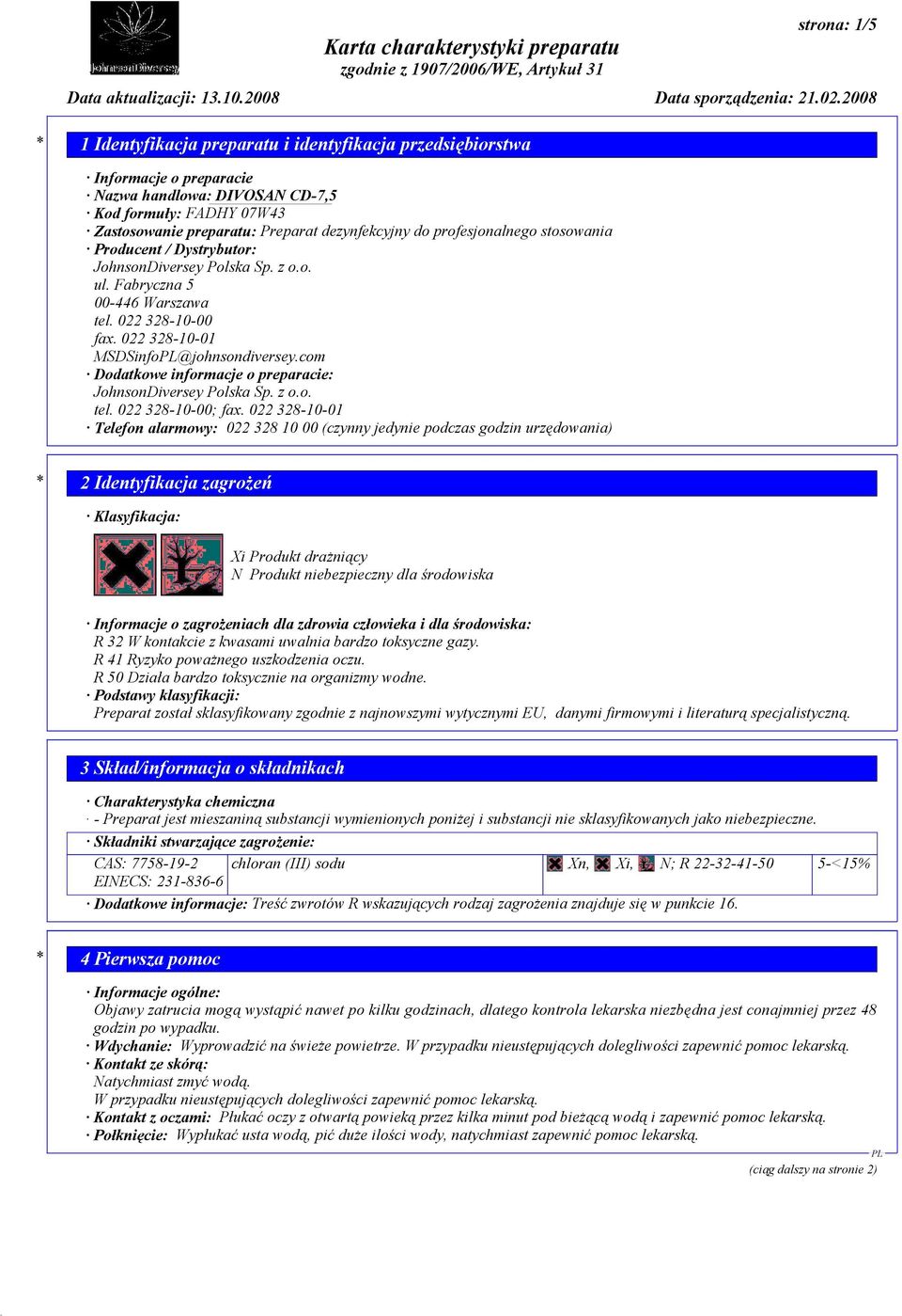 022 328-10-01 Telefon alarmowy: 022 328 10 00 (czynny jedynie podczas godzin urzędowania) * 2 Identyfikacja zagrożeń Klasyfikacja: Xi Produkt drażniący N Produkt niebezpieczny dla środowiska